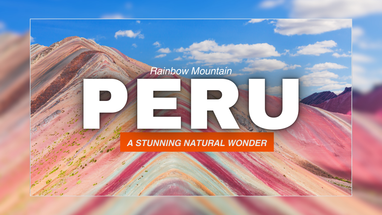 Rainbow Mountain Peru: A Stunning Natural Wonder