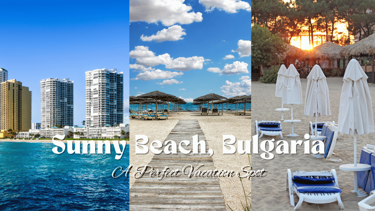 Sunny Beach, Bulgaria: A Perfect Vacation Spot